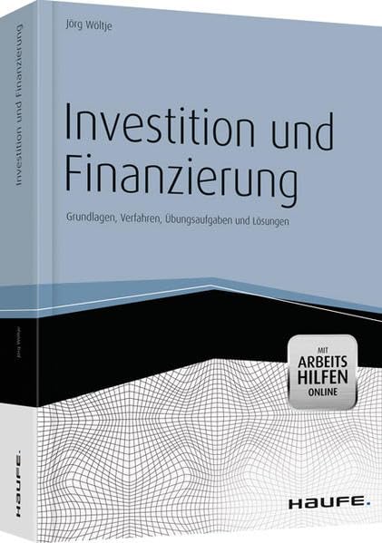 Investition und Finanzierung - mit Arbeitshilfen online: Grundlagen, Verfahren, Übungsaufgaben und Lösungen (Haufe Fachbuch) Law