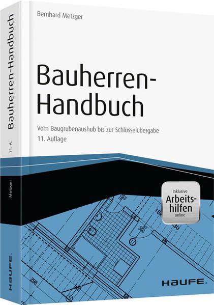 Bauherren-Handbuch - mit Arbeitshilfen online: Vom Baugrubenaushub bis zur Schlüsselübergabe: Vom Baugrubenaushub bis zur Schlüsselübergabe. Mit Arbeitshilfen online (Haufe Fachbuch) Law