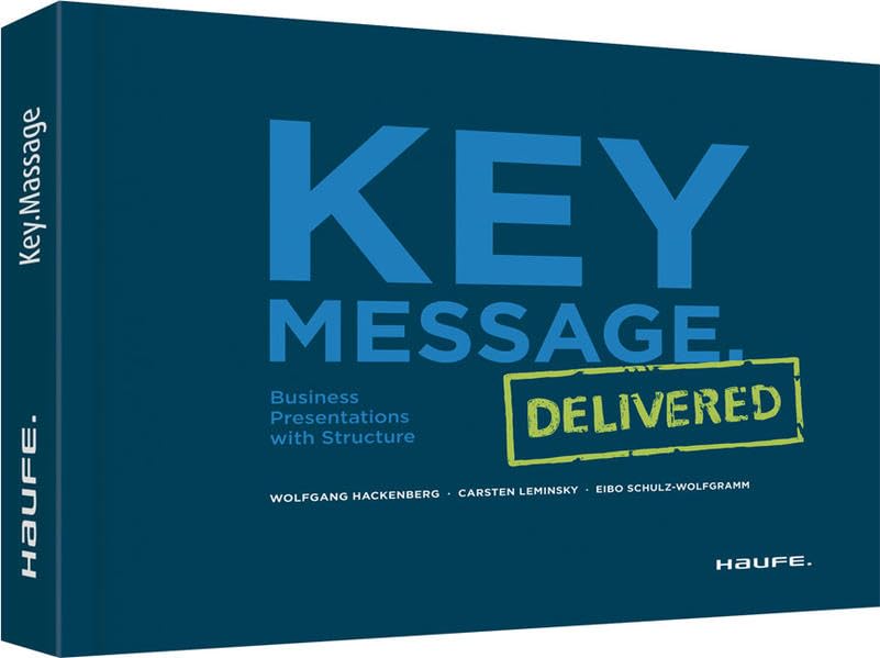 Product Image: Key Message. Delivered: Business Presentations with Structure (Haufe Fachbuch)