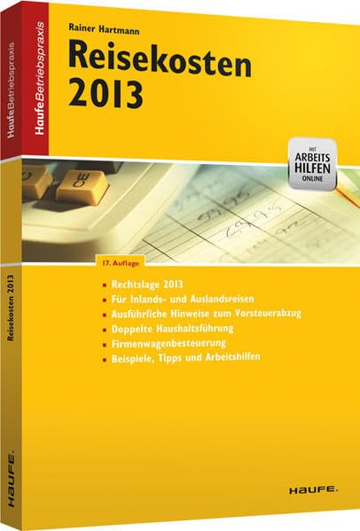 Reisekosten 2013 mit Arbeitshilfen online: Rechtslage 2013 - Neue Auslandsreisepauschalen - Doppelte Haushaltsführung - Firmenwagenbesteuerung - ... Freischaltcode im Buch (Haufe Betriebspraxis) Law