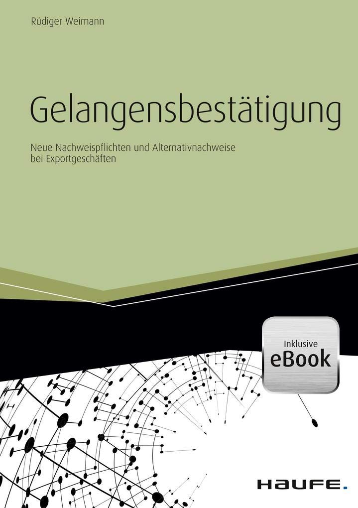 Gelangensbestätigung: Neue Nachweispflichten und Alternativnachweise bei Exportgeschäften (Haufe Fachbuch) Law