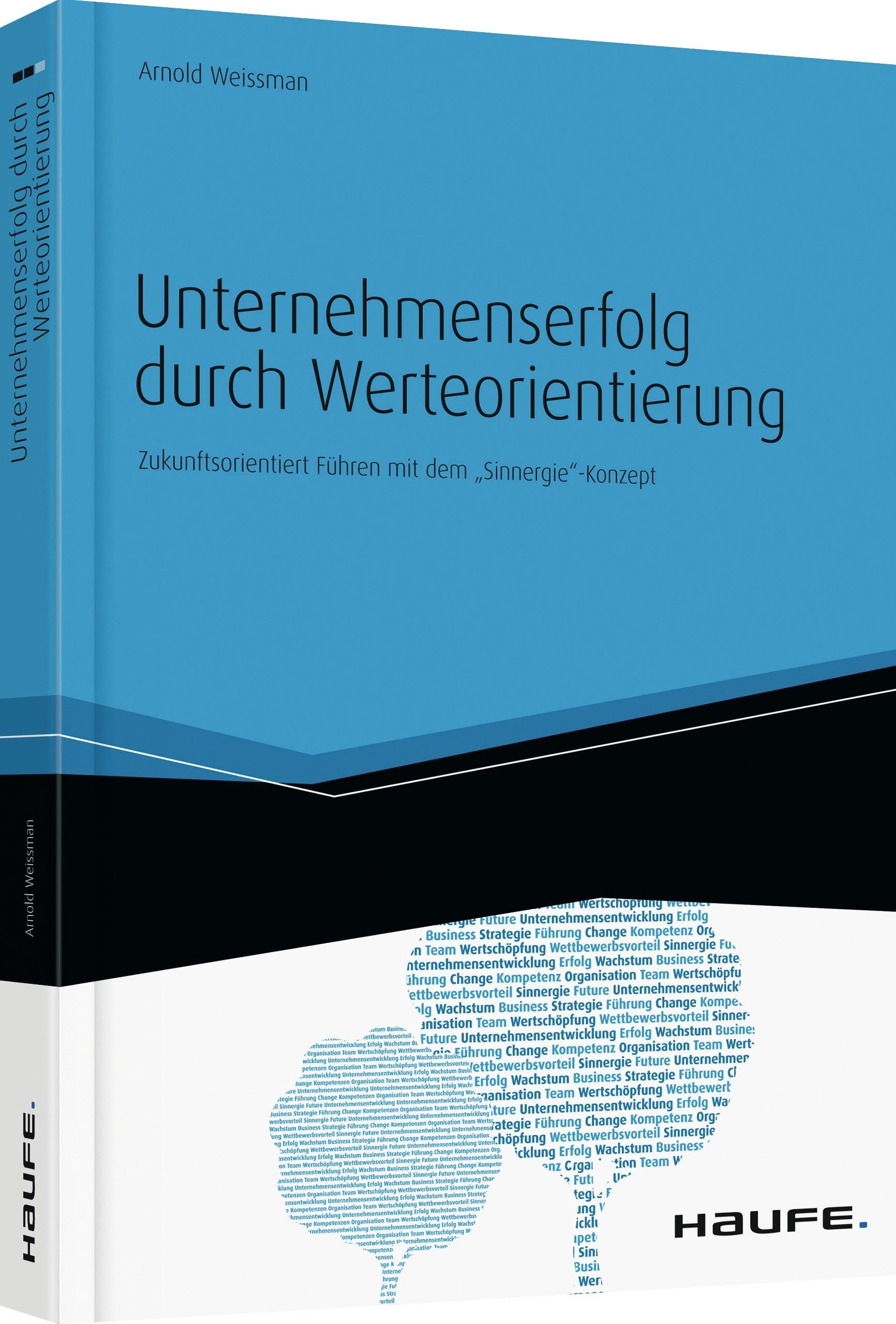 Unternehmenserfolg durch Werteorientierung: Zukunftsorientiert Führen mit dem "Sinnergie"-Konzept (Haufe Fachbuch) Business, Finance & Career