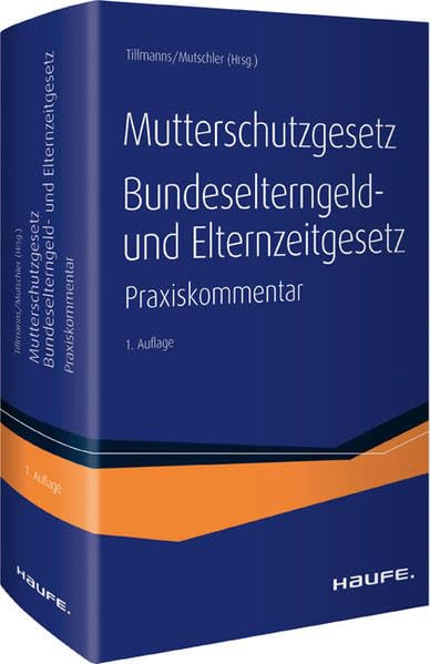 Mutterschutzgesetz, Bundeselterngeld- und Elternzeitgesetz: Der neue Praxiskommentar zum MuSchG und BEEG inkl. angrenzender Vorschriften Law