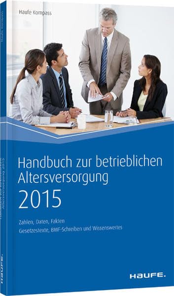 Handbuch zur betrieblichen Altersversorgung 2015: Zahlen, Daten, Fakten (Haufe Kompass) Business, Finance & Career