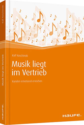 Musik liegt im Vertrieb: Kunden emotional erreichen (Haufe Fachbuch) Law