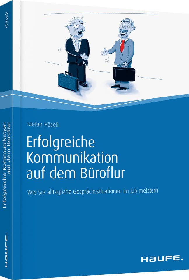 Erfolgreiche Kommunikation auf dem Büroflur: Wie Sie alltägliche Gesprächssituationen im Job meistern (Haufe Fachbuch) Law