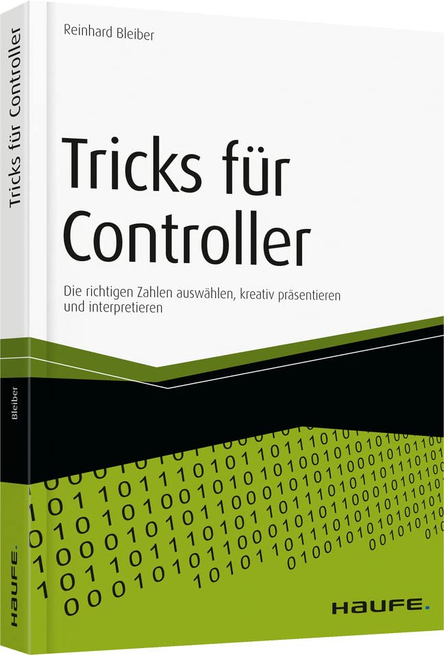 Tricks für Controller: Die richtigen Zahlen auswählen, kreativ präsentieren und interpretieren (Haufe Fachbuch) Law