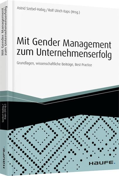 Mit Gender Management zum Unternehmenserfolg: Grundlagen, wissenschaftliche Beiträge, Best Practice (Haufe Fachbuch) Law