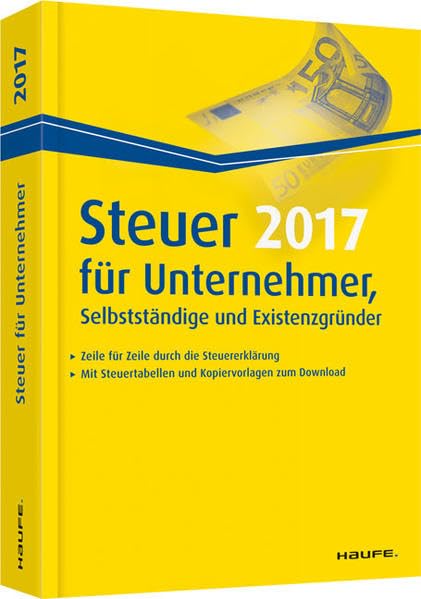Steuer 2017 für Unternehmer, Selbstständige und Existenzgründer Business, Finance & Career