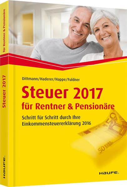 Steuer 2017 für Rentner und Pensionäre: Schritt für Schritt durch Ihre Steuererklärung (Haufe Steuerratgeber) Business, Finance & Career