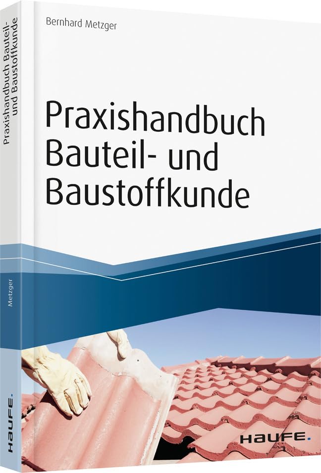 Praxishandbuch Bauteil- und Baustoffkunde: Bauphysikalische Grundlagen, Bauteile und Baukonstruktionen. inkl. Arbeitshilfen online (Haufe Fachbuch) Law