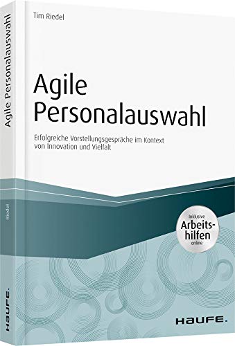 Agile Personalauswahl - inkl. Arbeitshilfen online: Erfolgreiche Vorstellungsgespräche im Kontext von Innovation und Vielfalt (Haufe Fachbuch) Law