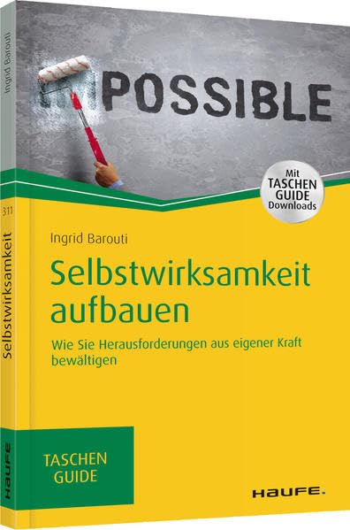 Selbstwirksamkeit aufbauen: Wie Sie Herausforderungen aus eigener Kraft bewältigen (Haufe TaschenGuide) Business, Finance & Career