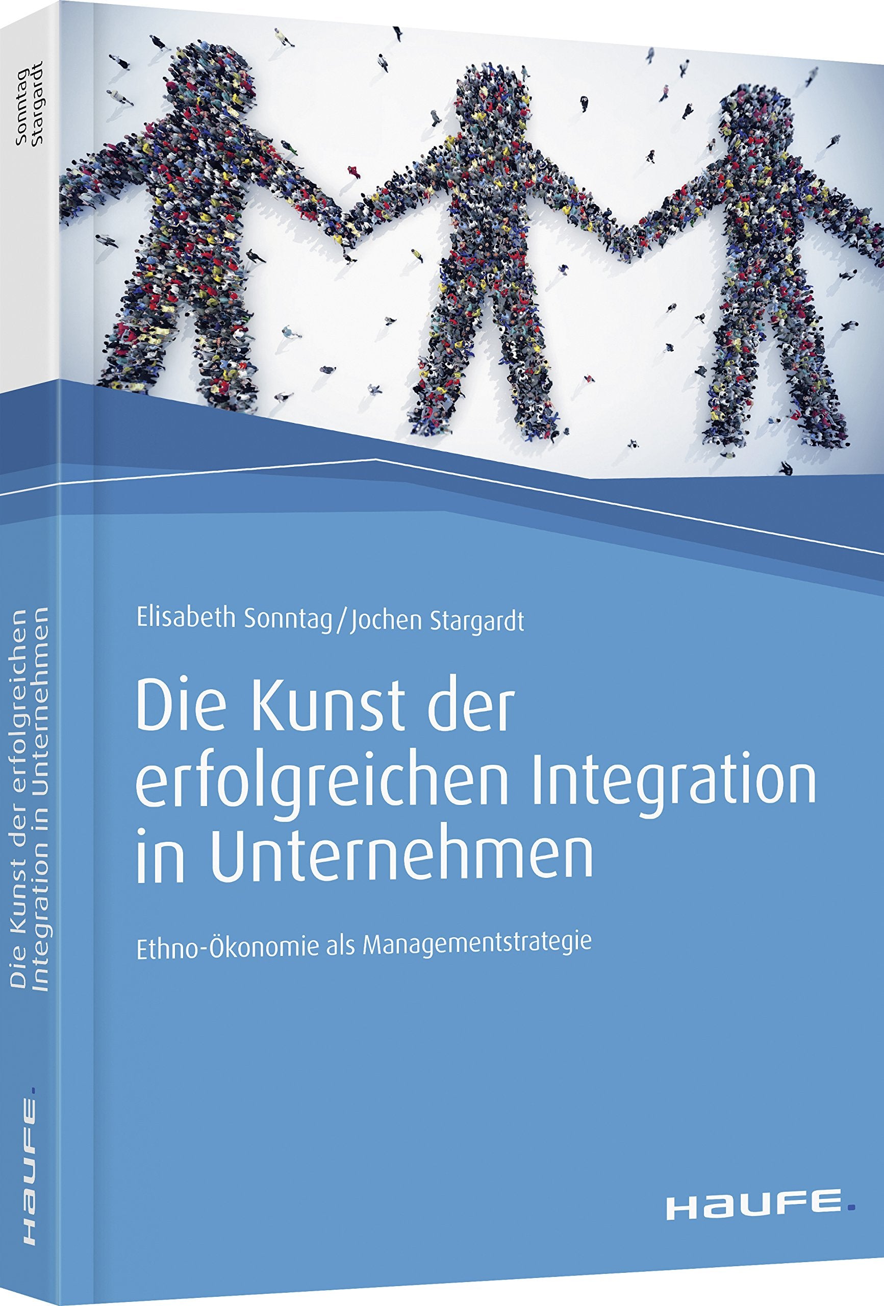 Die Kunst der erfolgreichen Integration in Unternehmen: Ethno-Ökonomie als Managementstrategie (Haufe Fachbuch) Law