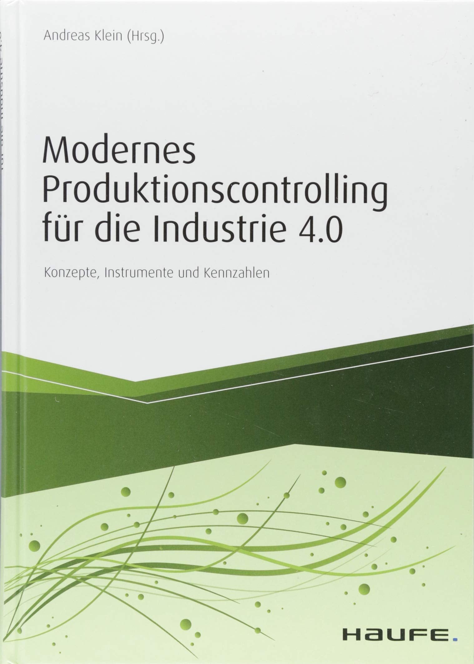 Modernes Produktionscontrolling für die Industrie 4.0: Konzepte, Instrumente und Kennzahlen (Haufe Fachbuch) Law