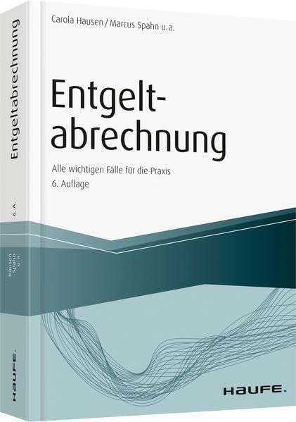 Entgeltabrechnung: Alle wichtigen Fälle für die Praxis (Haufe Fachbuch) Law