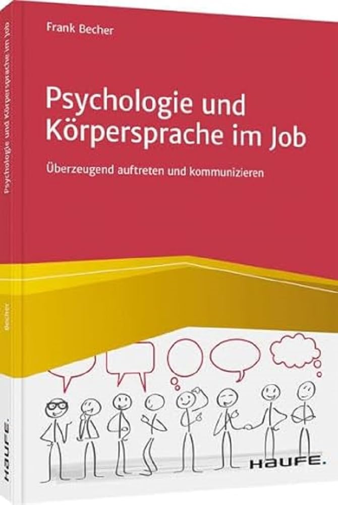 Psychologie und Körpersprache im Job: Überzeugend auftreten und kommunizieren (Haufe Fachbuch) Law
