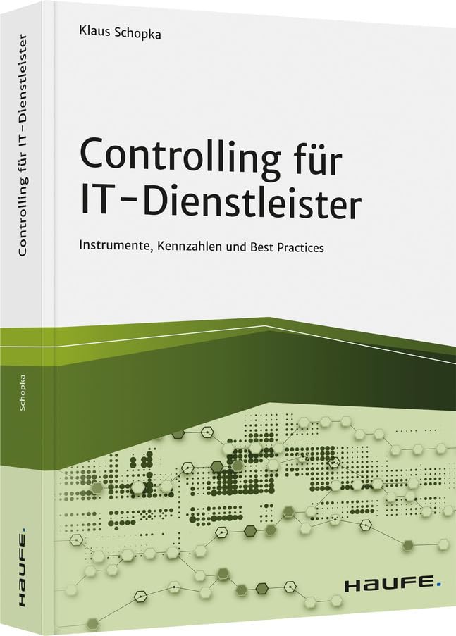 Controlling für IT-Dienstleister: Instrumente, Kennzahlen und Best Practices (Haufe Fachbuch) Law