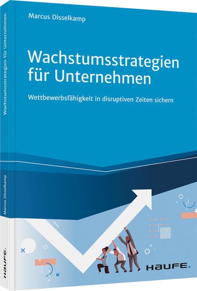 Wachstumsstrategien für Unternehmen: Wettbewerbsfähigkeit in disruptiven Zeiten sichern (Haufe Fachbuch) Law