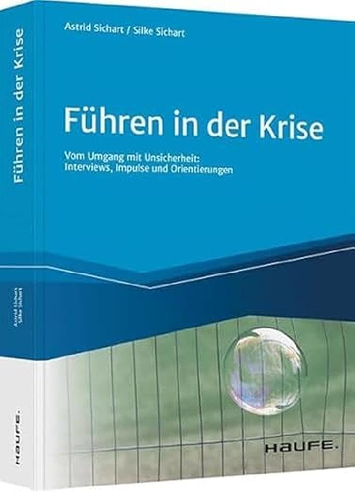 Führen in der Krise: Vom Umgang mit Unsicherheit: Neugier, Commitment und Beziehungsintelligenz (Haufe Fachbuch) Law
