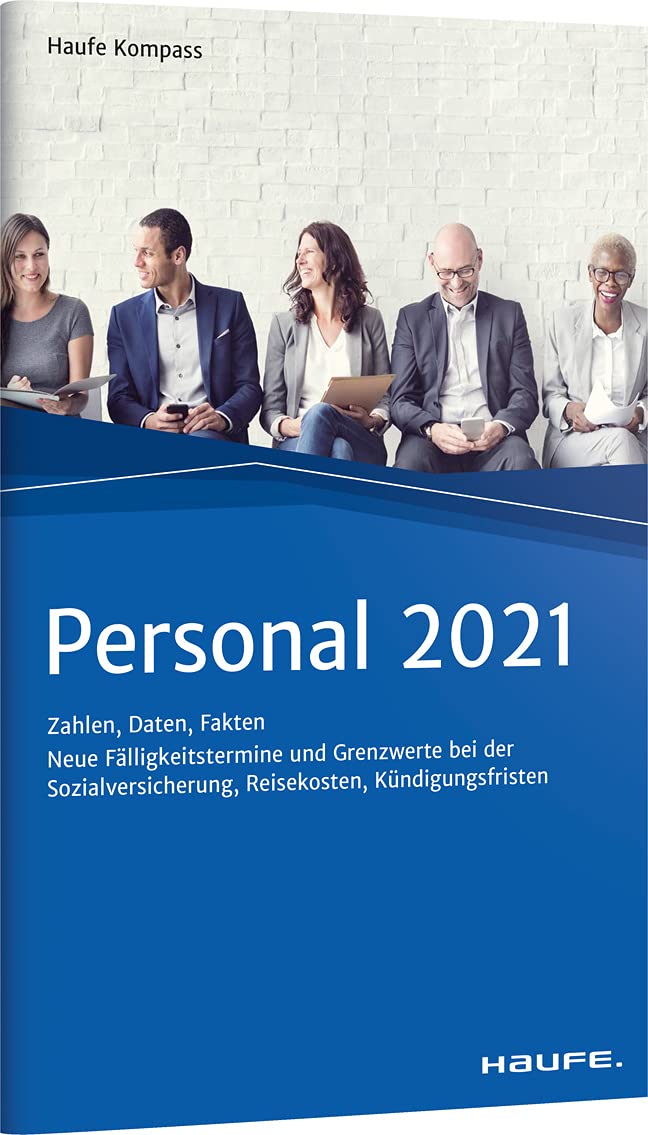Personal 2021: Zahlen, Daten, Fakten (Haufe Kompass) Business, Finance & Career