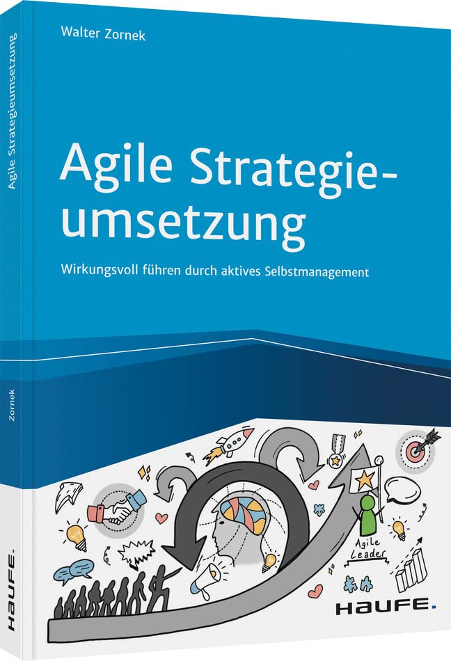 Agile Strategieumsetzung: Wirkungsvoll führen durch aktives Selbstmanagement (Haufe Fachbuch) Law