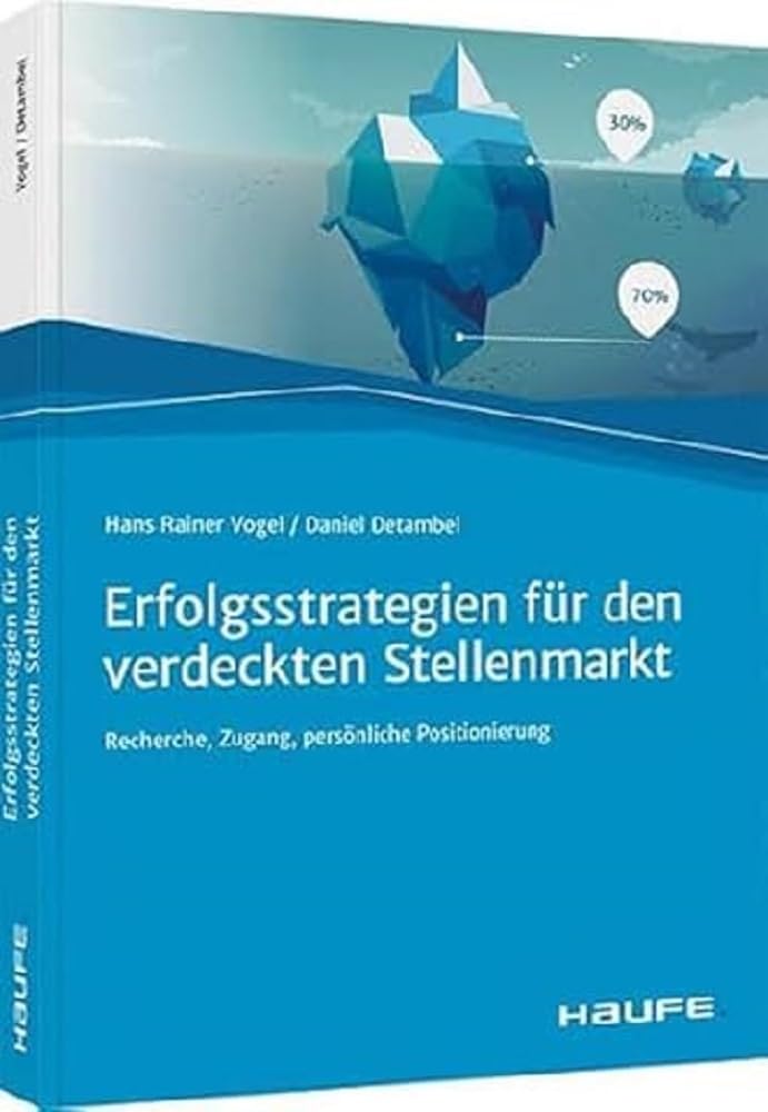 Erfolgsstrategien für den verdeckten Stellenmarkt: Recherche, Zugang, persönliche Positionierung (Haufe Fachbuch) Law