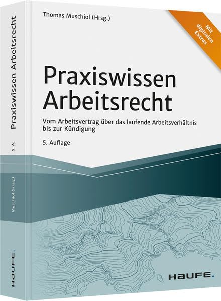 Praxiswissen Arbeitsrecht: Vom Arbeitsvertrag über das laufende Arbeitsverhältnis bis zur Kündigung (Haufe Fachbuch) Law