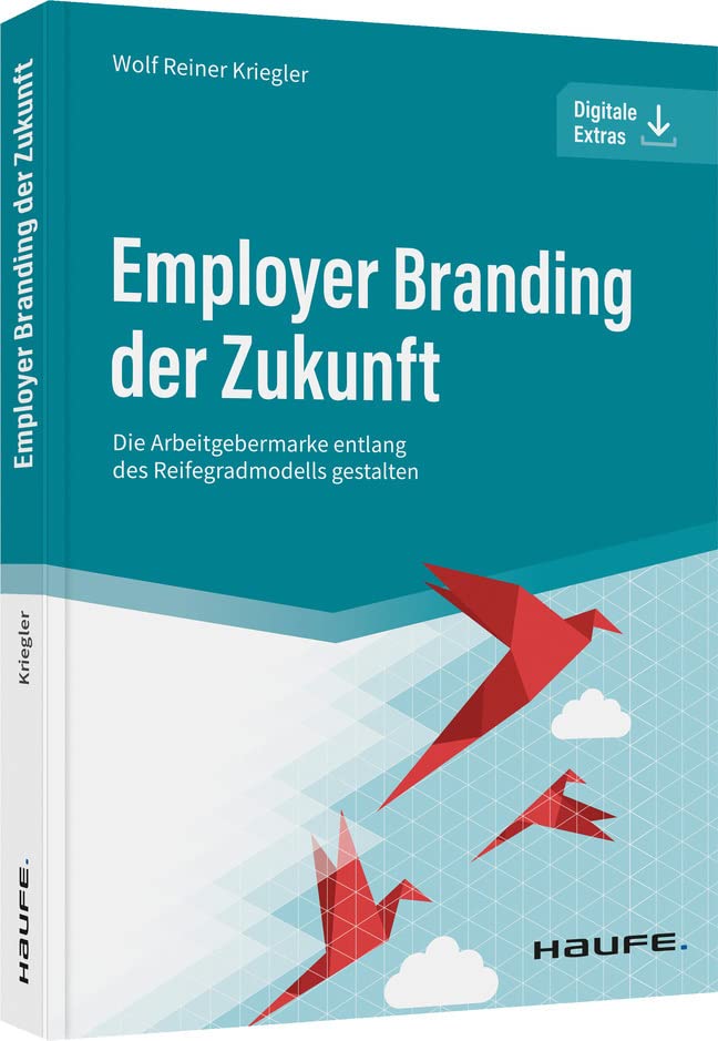 Employer Branding der Zukunft: Die Arbeitgebermarke entlang des Reifegradmodells gestalten (Haufe Fachbuch) Law