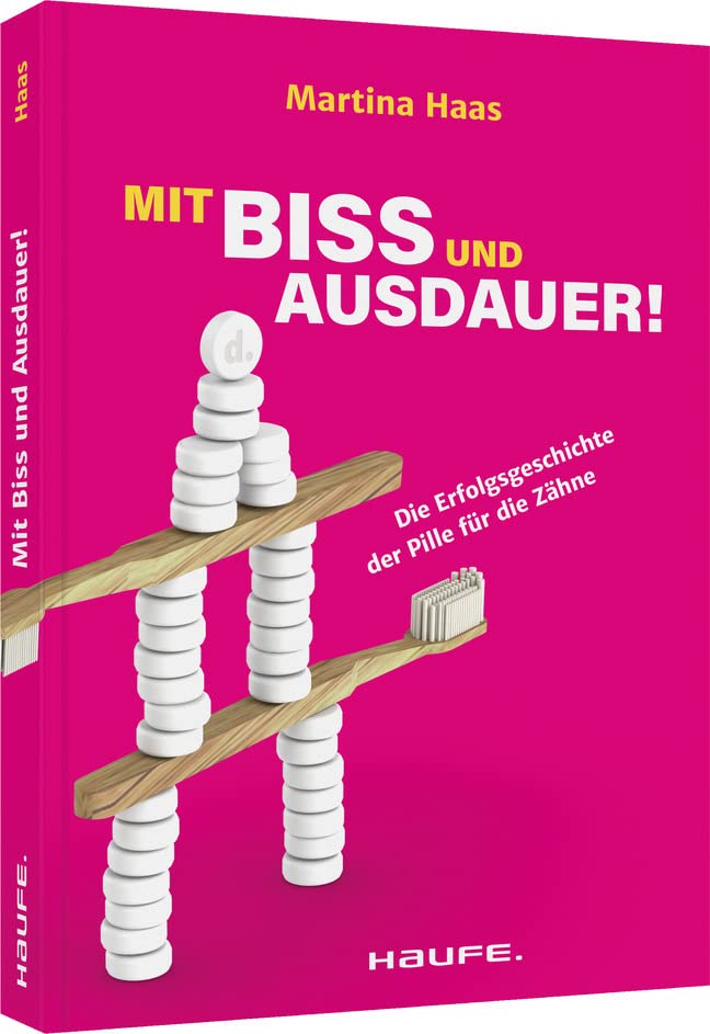 Mit Biss und Ausdauer!: Die Erfolgsgeschichte der Pille für die Zähne (Haufe Fachbuch) Law