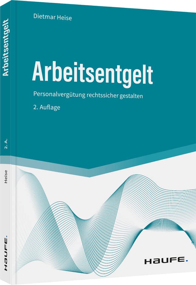 Arbeitsentgelt: Personalvergütung rechtssicher gestalten (Haufe Fachbuch) Law