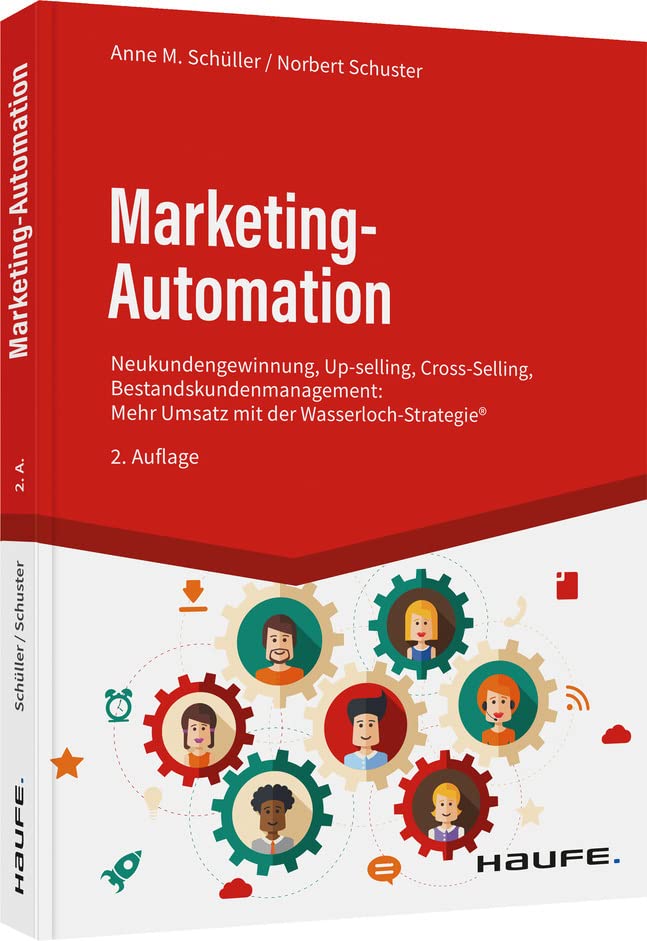 Marketing-Automation: Neukundengewinnung, Up-Selling, Cross-Selling, Bestandskunden- Management: Mehr Umsatz mit der Wasserlochstrategie® (Haufe Fachbuch) Law