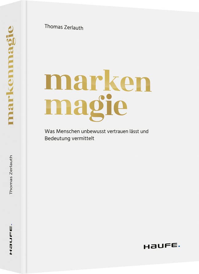 Markenmagie: Was Menschen unbewusst vertrauen lässt und Bedeutung vermittelt (Haufe Fachbuch) Law