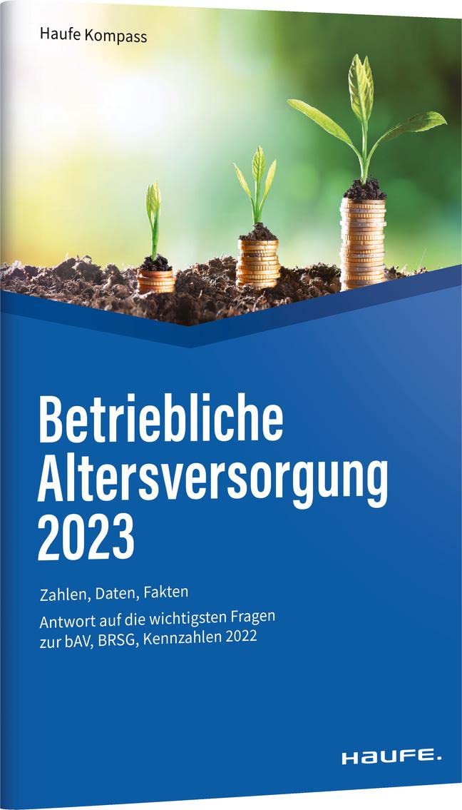 Betriebliche Altersversorgung 2023: Zahlen, Daten, Fakten (Haufe Kompass) Law