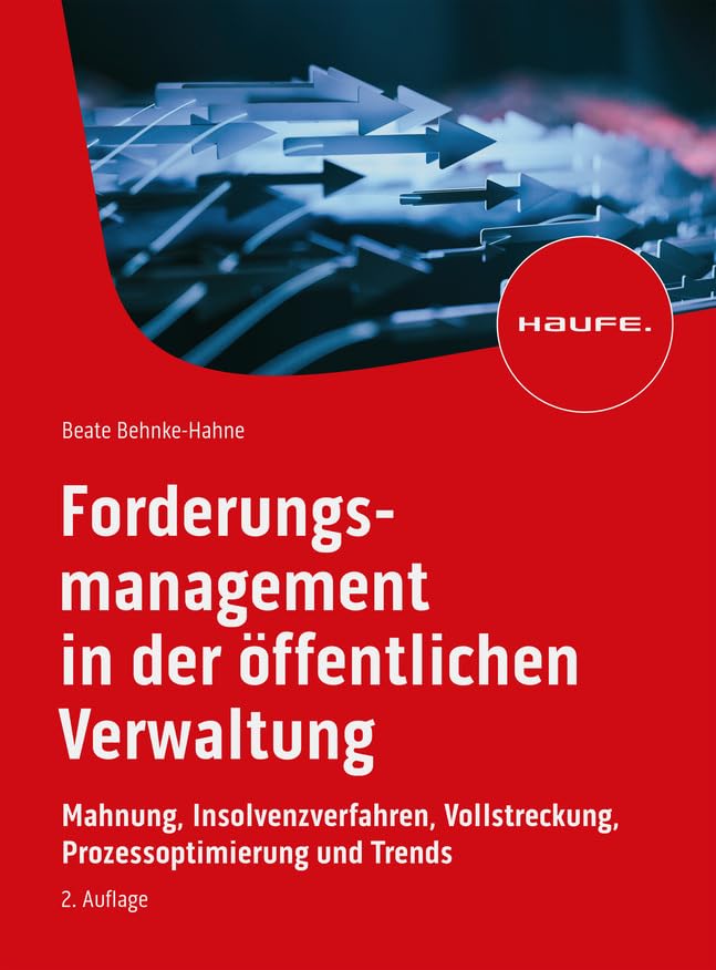 Forderungsmanagement in der öffentlichen Verwaltung: Mahnung, Insolvenzverfahren, Vollstreckung, Prozessoptimierung und Trends (Haufe Fachbuch) Law