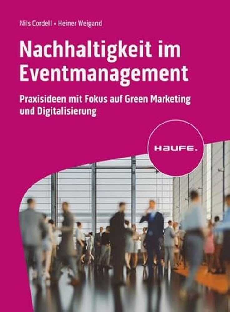 Nachhaltigkeit im Eventmanagement: Praxisideen mit Fokus auf Green Marketing und Digitalisierung (Haufe Fachbuch) Law
