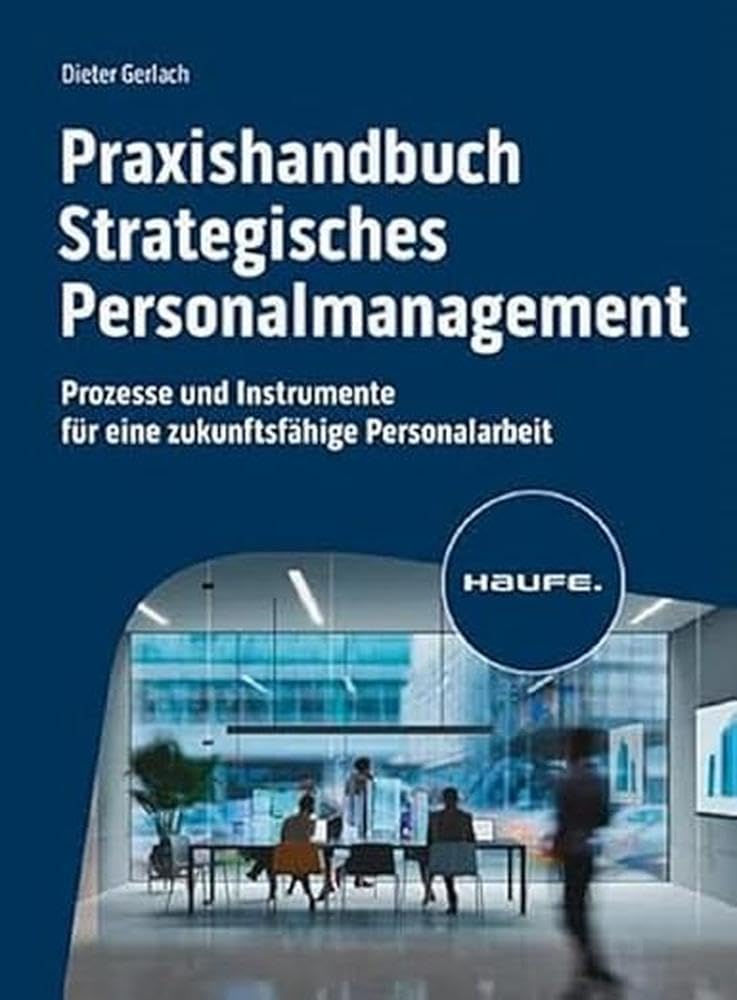 Praxishandbuch Strategisches Personalmanagement: Prozesse und Instrumente für eine zukunftsfähige Personalarbeit (Haufe Fachbuch) Law