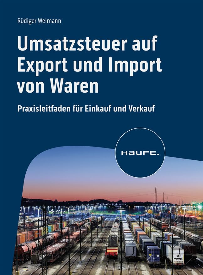 Umsatzsteuer auf Export und Import von Waren: Praxisleitfaden für Einkauf und Verkauf (Haufe Fachbuch) Law