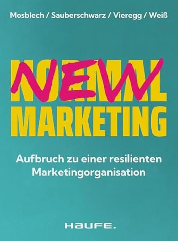 New Normal Marketing: Aufbruch zu einer resilienten Marketingorganisation. Wie durch digitale Transformation und präzise Marketingstrategien ein erfolgreiches Unternehmen entsteht. (Haufe Fachbuch) Law