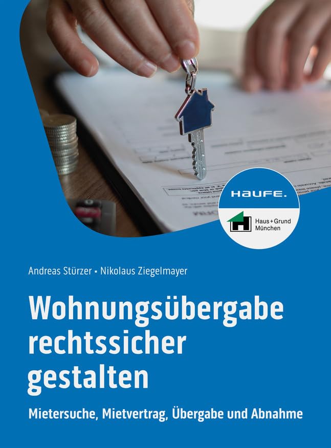 Wohnungsübergabe rechtssicher gestalten: Mietersuche, Mietvertrag, Übergabe und Abnahme (Haufe Fachbuch) Law