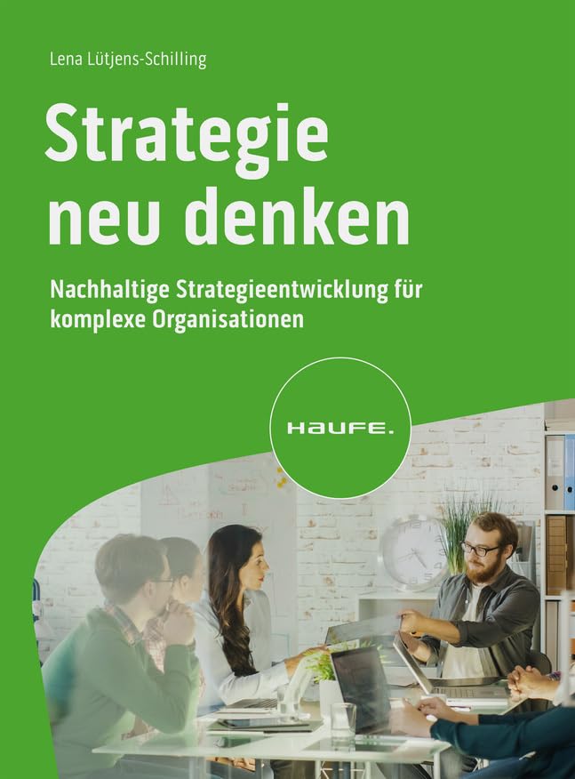 Strategie neu denken: Nachhaltige Strategieentwicklung für komplexe Organisationen (Haufe Fachbuch) Law