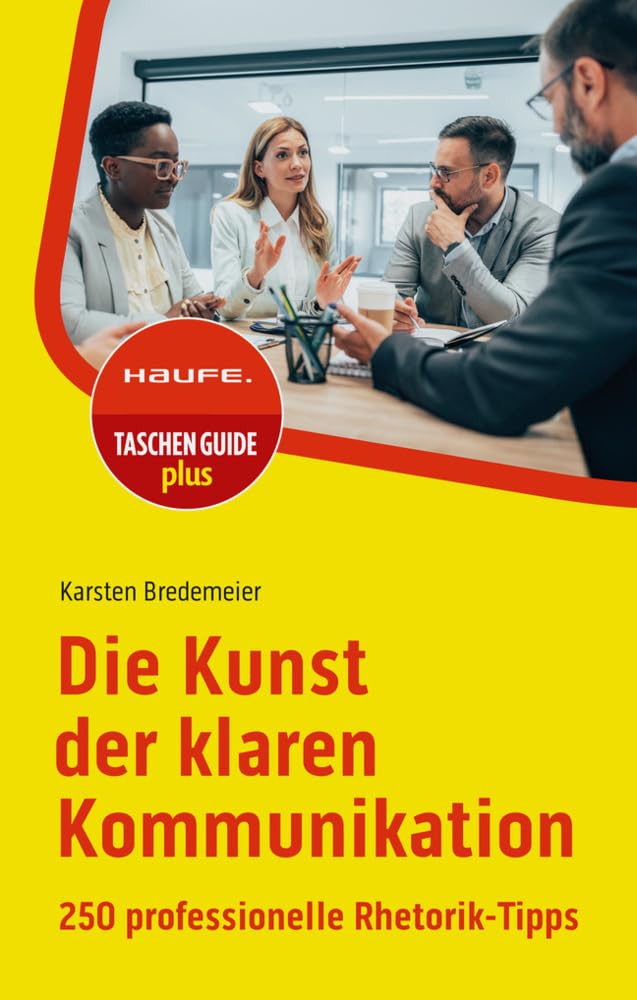 Die Kunst der klaren Kommunikation: 250 professionelle Rhetorik-Tipps (Haufe TaschenGuide) Business, Finance & Career