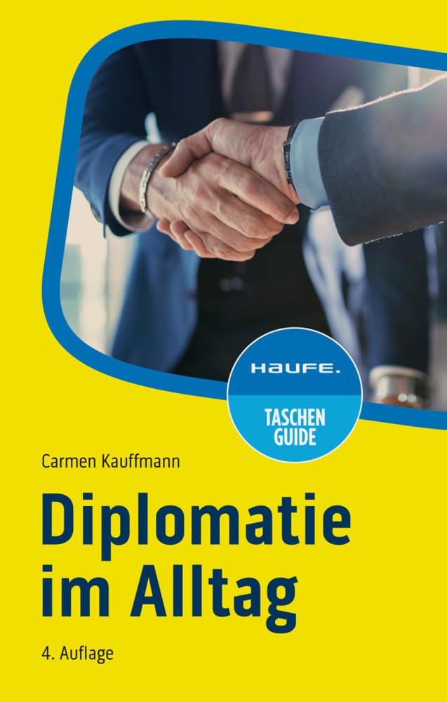 Diplomatie im Alltag: Beziehungen professionell gestalten (Haufe TaschenGuide) Business, Finance & Career