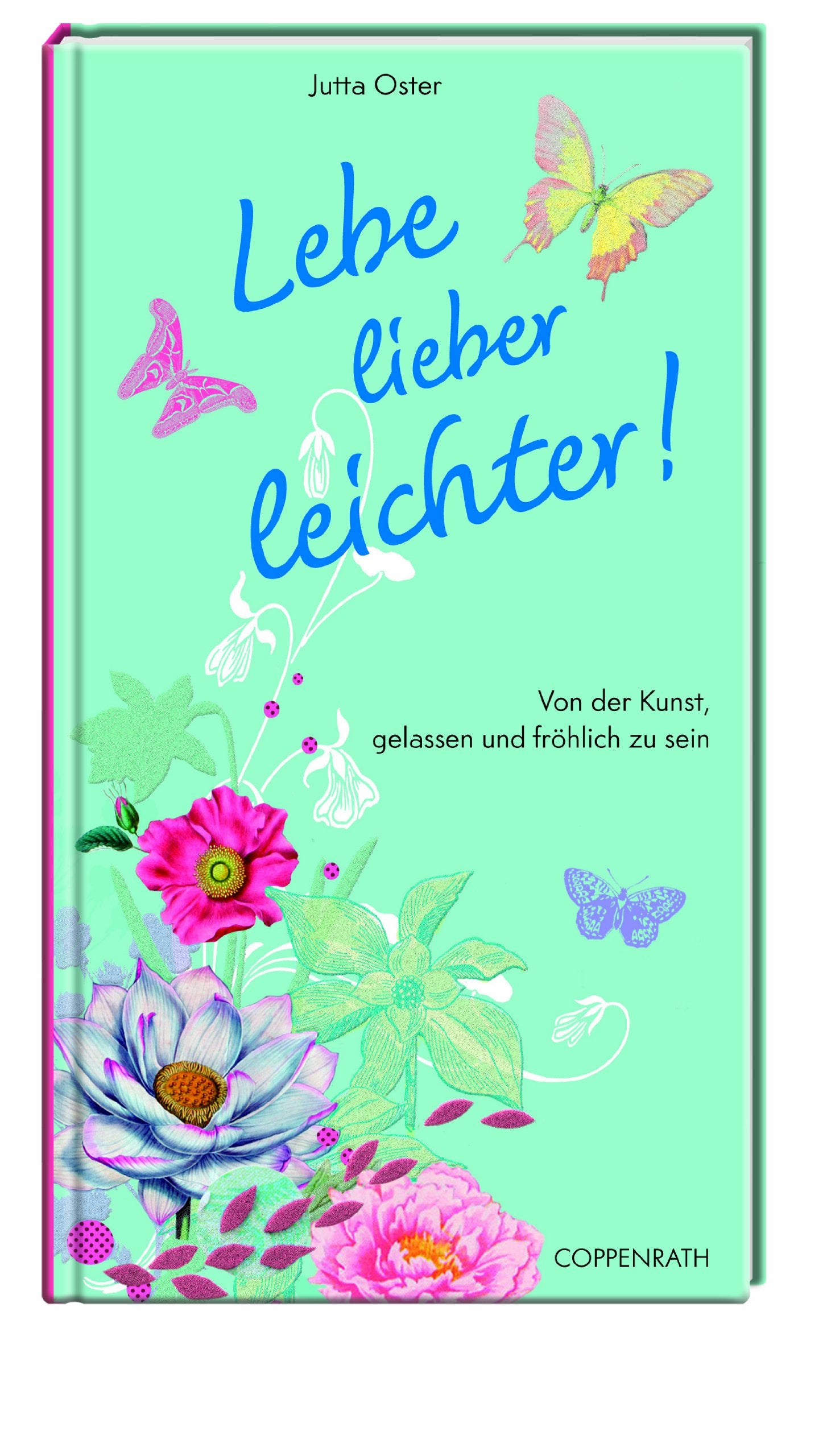 Lebe lieber leichter!: Von der Kunst, gelassen und fröhlich zu sein (Geschenkbücher für Erwachsene) Lifestyle