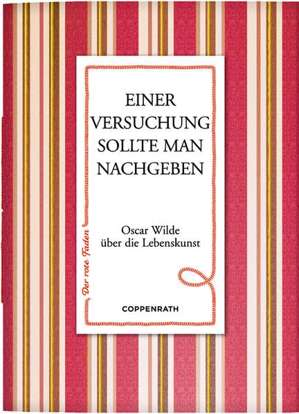 Einer Versuchung sollte man nachgeben: Oscar Wilde über die Lebenskunst (Der rote Faden) Classics