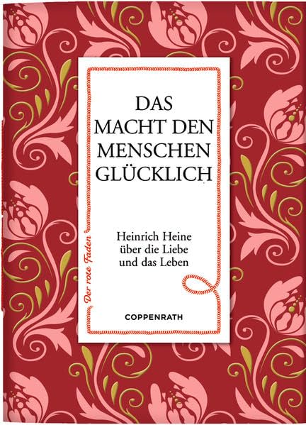 Das macht den Menschen glücklich: Heinrich Heine über die Liebe und das Leben (Der rote Faden) Classics