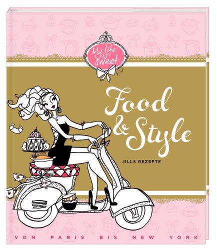 Food & Style: Jills Rezepte von Paris bis New York Leisure, Home & Garden