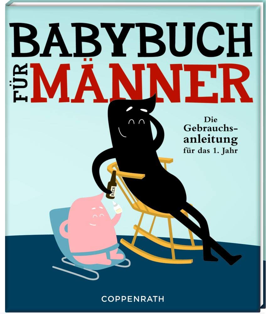Babybuch für Männer: Die Gebrauchsanleitung für das 1. Jahr Parents & Children