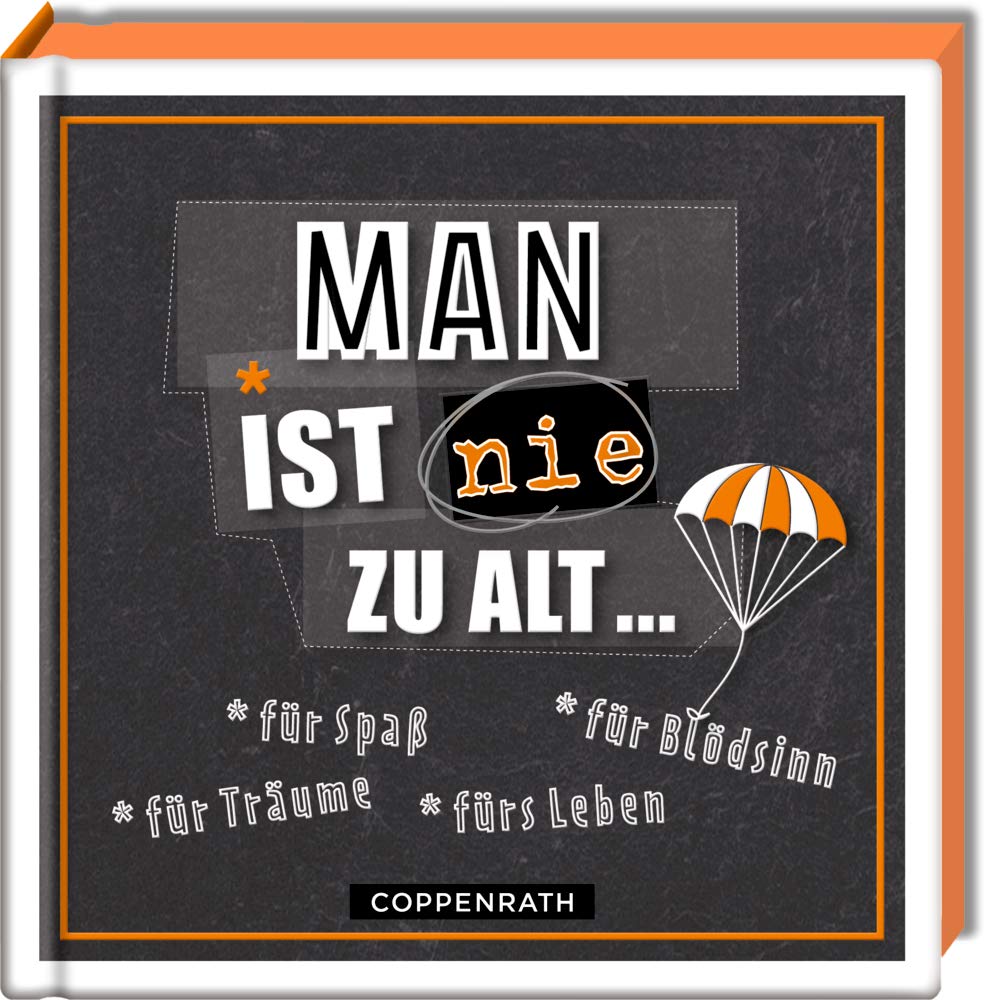 Man ist nie zu alt ...: *für Spaß *für Blödsinn *für Träume *fürs Leben Lifestyle