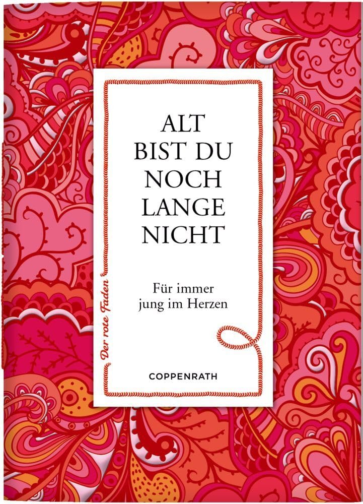 Alt bist du noch lange nicht: Für immer jung im Herzen (Der rote Faden, 173, Band 173) Lifestyle